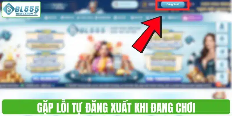 Gặp lỗi tự đăng xuất khi đang chơi