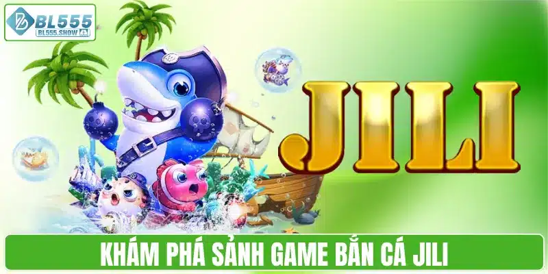 Khám phá sảnh game bắn cá JILI