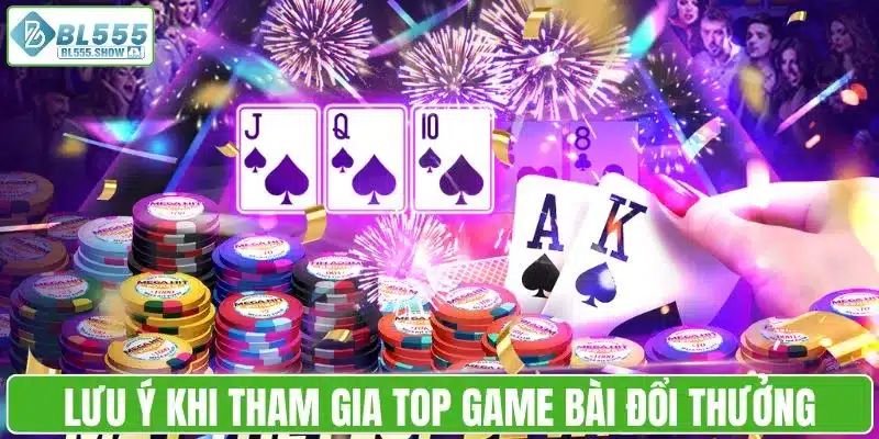 Lưu ý khi tham gia top game bài đổi thưởng
