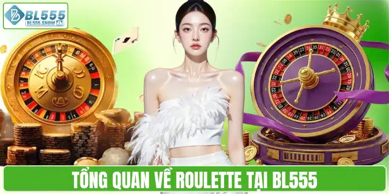 Tổng quan về Roulette tại BL555
